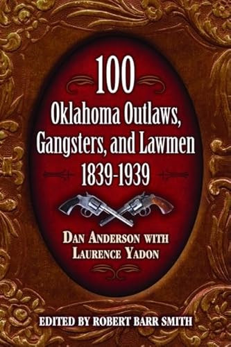 100 Oklahoma Outlaws, Gangsters & Lawmen by Dan Anderson, Laurence Yadon, 9781589803848 100 Oklahoma Outlaws, Gangsters & Lawmen by Dan Anderson, Laurence Yadon, 9781589803848