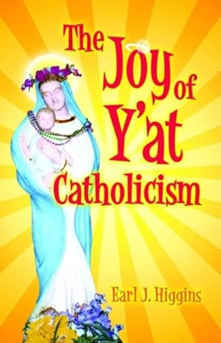 The Joy of Y'at Catholicism by Earl Higgins, 9781589804104