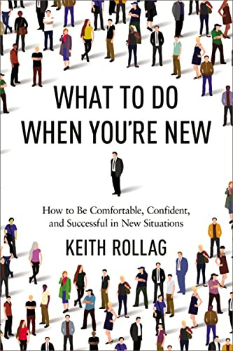 What to Do When You're New (How to Be Comfortable, Confident, and Successful in New Situations) by Keith Rollag, 9780814434895