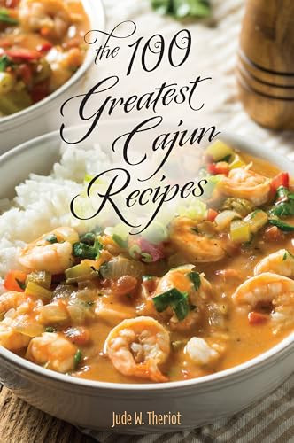 The 100 Greatest Cajun Recipes by Jude Theriot, 9781589803053