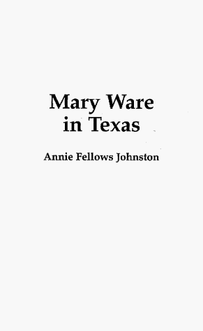 Mary Ware In Texas by Annie Johnston, Ellen Merrill, 9781565546301