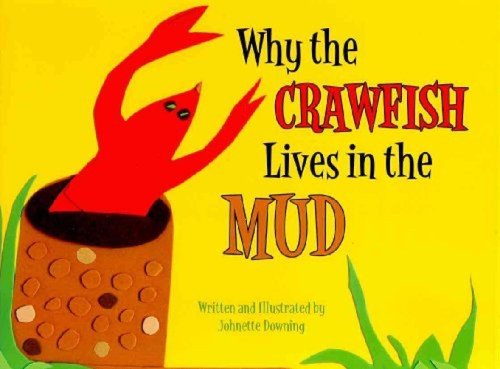 Why the Crawfish Lives in the Mud by Johnette Downing, 9781589806788