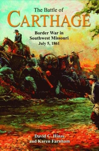 The Battle of Carthage (Border War in Southwest Missouri, July 5, 1861) by David C. Hinze, Karen Farnham, 9781589802230