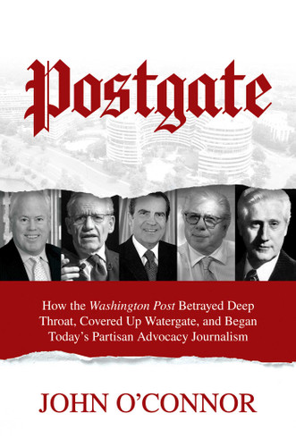 Postgate (How the Washington Post Betrayed Deep Throat, Covered Up Watergate, and Began Today's Partisan Advocacy Journalism) by John O'Connor, 9781642932591