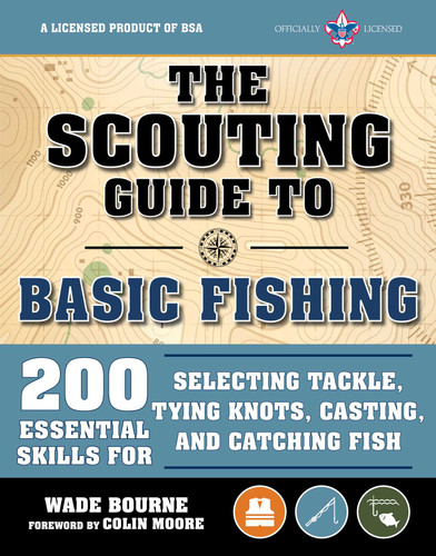 The Scouting Guide to Basic Fishing: An Officially-Licensed Book of the Boy Scouts of America by The Boy Scouts of America, Wade Bourne, Colin Moore, 9781510742758