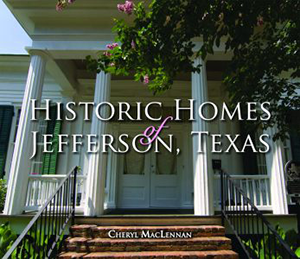 Historic Homes of Jefferson, Texas by Cheryl MacLennan, 9781455614844