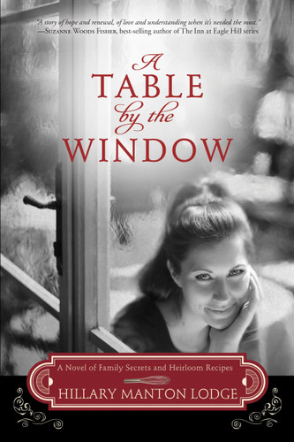 A Table by the Window (A Novel of Family Secrets and Heirloom Recipes) by Hillary Manton Lodge, 9780307731753 A Table by the Window (A Novel of Family Secrets and Heirloom Recipes) by Hillary Manton Lodge, 9780307731753