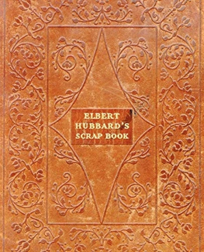 Elbert Hubbard's Scrap Book by Elbert Hubbard, 9781565544468