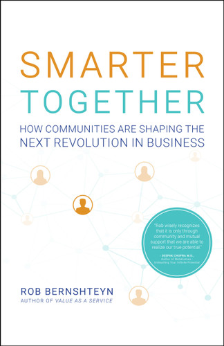 Smarter Together (How Communities Are Shaping the Next Revolution in Business) by Rob Bernshteyn, 9781626347069