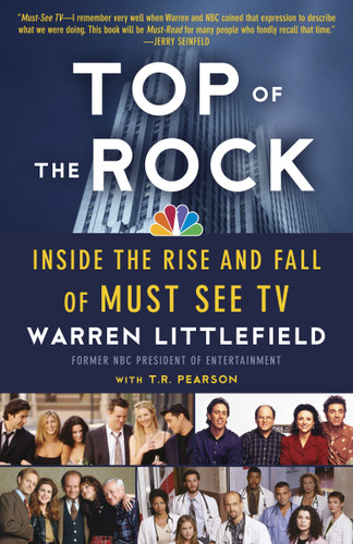Top of the Rock (Inside the Rise and Fall of Must See TV) by Warren Littlefield, T. R. Pearson, 9780307739766