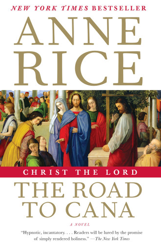 Christ the Lord: The Road to Cana by Anne Rice, 9780307741196