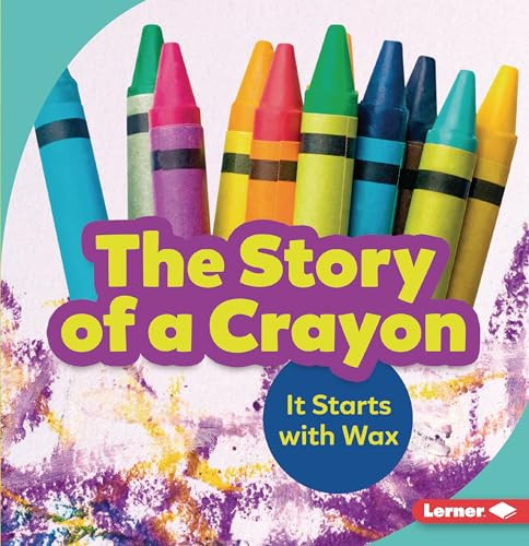 The Story of a Crayon (It Starts with Wax) by Robin Nelson, 9781728414331