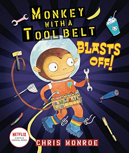 Monkey with a Tool Belt Blasts Off! by Chris Monroe, Chris Monroe, 9781541577572