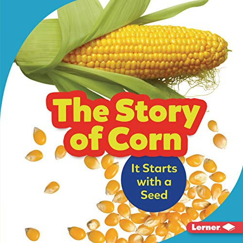 The Story of Corn (It Starts with a Seed) by Robin Nelson, 9781541597747 The Story of Corn (It Starts with a Seed) by Robin Nelson, 9781541597747