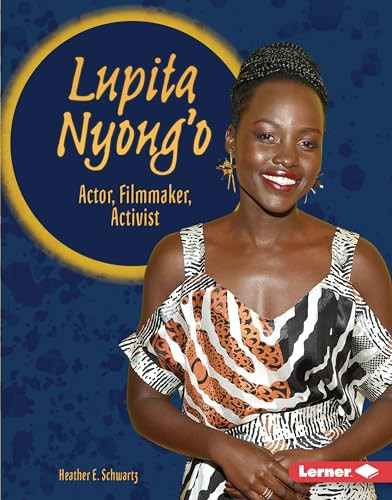 Lupita Nyong'o (Actor, Filmmaker, Activist) by Heather E. Schwartz, 9781541596757