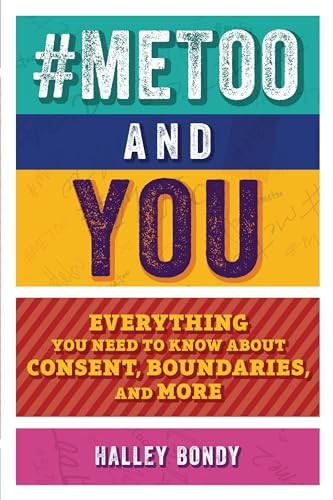 #MeToo and You (Everything You Need to Know about Consent, Boundaries, and More) by Halley Bondy, Timothy Corbett, 9781541581593