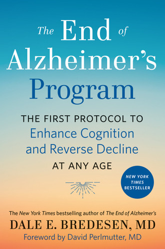 The End of Alzheimer's Program (The First Protocol to Enhance Cognition and Reverse Decline at Any Age) by Dale Bredesen, David Perlmutter, 9780525538493