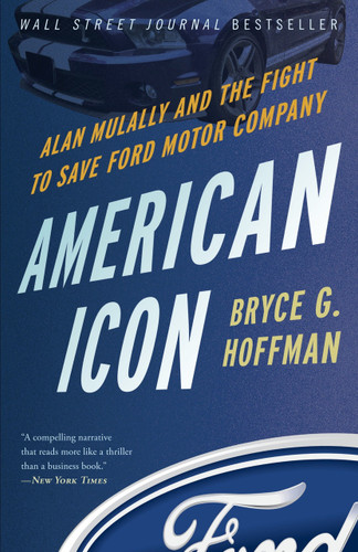 American Icon (Alan Mulally and the Fight to Save Ford Motor Company) by Bryce G. Hoffman, 9780307886064