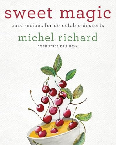 Sweet Magic (Easy Recipes for Delectable Desserts) by Michel Richard, Peter Kaminsky, 9780061928215