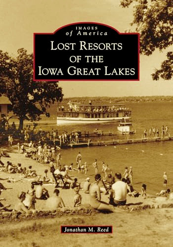 Lost Resorts of the Iowa Great Lakes by Jonathan Reed, 9781467103206