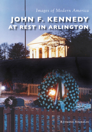 John F. Kennedy at Rest in Arlington by Raymond Sinibaldi, 9781467104036
