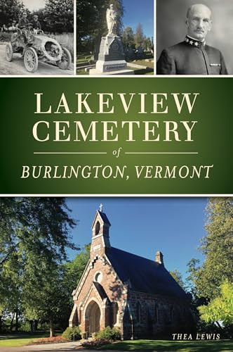 Lakeview Cemetery of Burlington, Vermont by Thea Lewis, 9781467142809