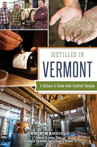 Distilled in Vermont (A History & Guide with Cocktail Recipes) by Chris Maggiolo, 9781467141413