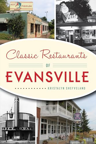 Classic Restaurants of Evansville by Kristalyn Shefveland, 9781467140850