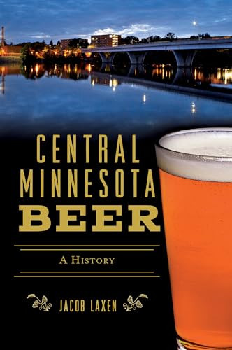Central Minnesota Beer (A History) by Jake Laxen, 9781467142236