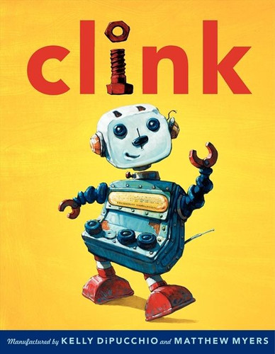 Clink by Kelly DiPucchio, Matthew Myers, 9780061929281
