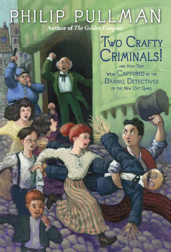 Two Crafty Criminals! (and how they were Captured by the Daring Detectives of the New Cut Gang) by Philip Pullman, 9780307930354