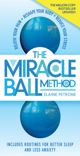 The Miracle Ball Method, Revised Edition (Relieve Your Pain, Reshape Your Body, Reduce Your Stress) (Miniature Edition) by Elaine Petrone, 9781523510740