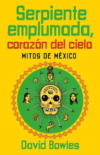 Serpiente emplumada, corazón del cielo / Feathered Serpent, Dark Heart of the Sky (Spanish Edition) by David Bowles, 9780593081570