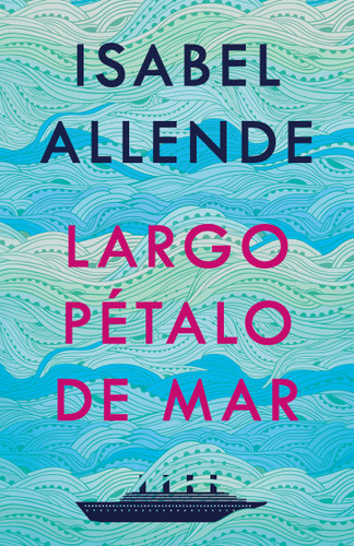 Largo pétalo de mar / A Long Petal of the Sea (Spanish Edition) by Isabel Allende, 9781984899170