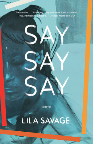 Say Say Say (A novel) - 9780525565529 by Lila Savage, 9780525565529 Say Say Say (A novel) - 9780525565529 by Lila Savage, 9780525565529