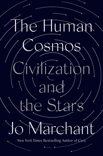 The Human Cosmos (Civilization and the Stars) by Jo Marchant, 9780593183014