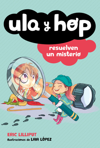 Ula y Hop resuelven un misterio / Ula and Hop Solve a Mystery (Spanish Edition) by Eric Lilliput, Laia López, 9786073188883 Ula y Hop resuelven un misterio / Ula and Hop Solve a Mystery (Spanish Edition) by Eric Lilliput, Laia López, 9786073188883