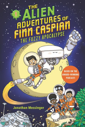 The Alien Adventures of Finn Caspian #1: The Fuzzy Apocalypse by Jonathan Messinger, Aleksei Bitskoff, 9780062932143
