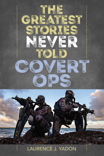 The Greatest Stories Never Told (Covert Ops) by Laurence J. Yadon, 9781493048182