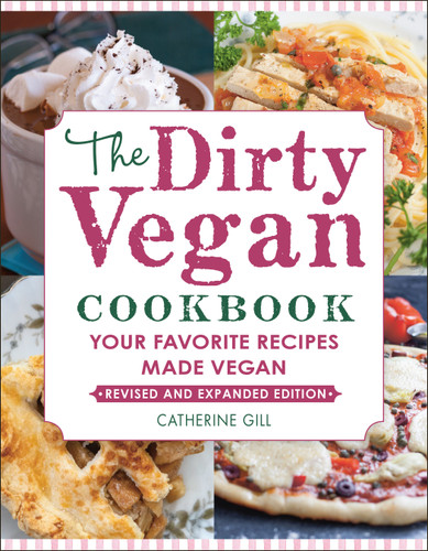 The Dirty Vegan Cookbook, Revised Edition (Your Favorite Recipes Made Vegan) by Catherine Gill, 9781578268719