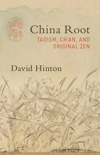 China Root (Taoism, Ch'an, and Original Zen) by David Hinton, 9781611807134