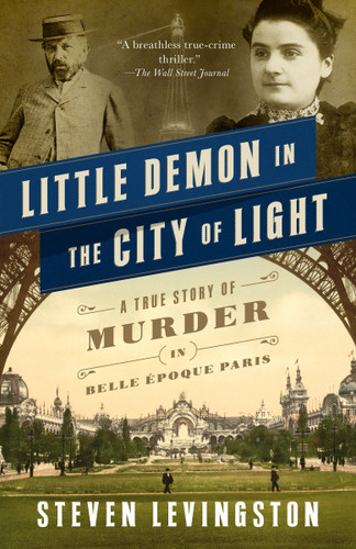 Little Demon in the City of Light (A True Story of Murder in Belle Époque Paris) by Steven Levingston, 9780307950307