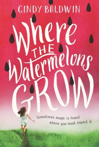 Where the Watermelons Grow - 9780062665874 by Cindy Baldwin