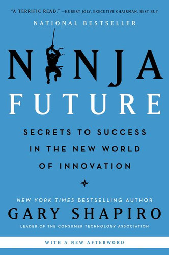 Ninja Future (Secrets to Success in the New World of Innovation) - 9780062890528 by Gary Shapiro, 9780062890528