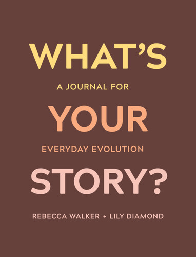 What's Your Story? (A Journal for Everyday Evolution) by Rebecca Walker, Lily Diamond, 9781683643609