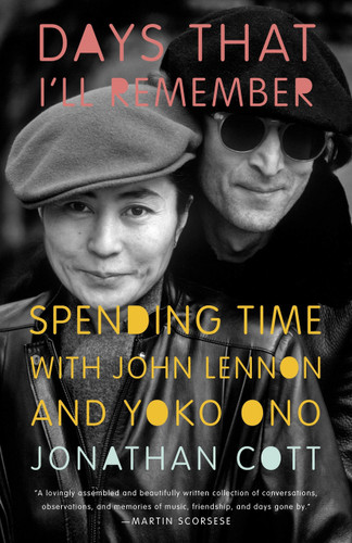 Days that I'll Remember (Spending Time with John Lennon and Yoko Ono) by Jonathan Cott, 9780307951281