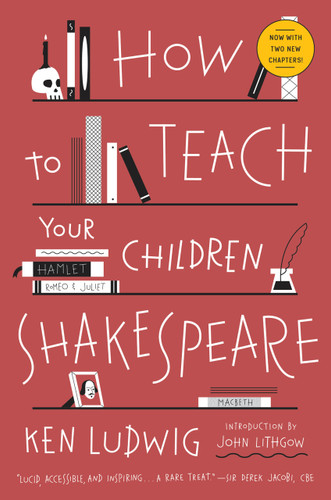 How to Teach Your Children Shakespeare by Ken Ludwig, 9780307951502