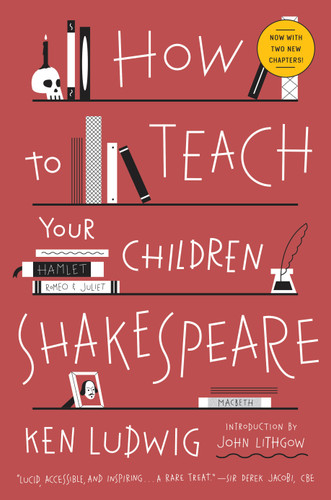 How to Teach Your Children Shakespeare by Ken Ludwig, 9780307951502