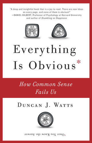 Everything Is Obvious (How Common Sense Fails Us) by Duncan J. Watts, 9780307951793