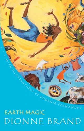 Earth Magic - 9781525304583 by Dionne Brand, Eugenie Fernandes, 9781525304583